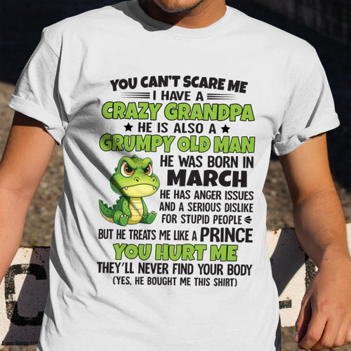 Gift for Grandson ccdi03 - You Can’t Scare Me I Have A Crazy Grandpa T-Shirt - Birthday Gift From March Grandpa / Man - (SKU09-121-03)