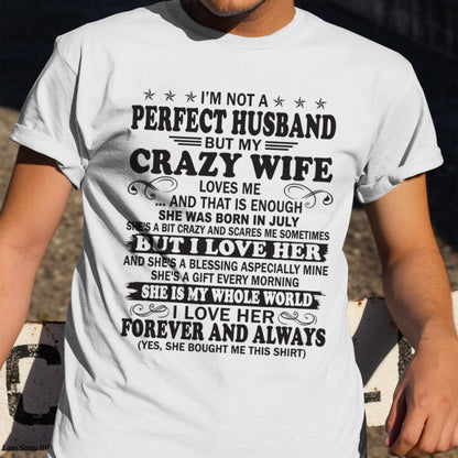 I'm Not A Pefect Husband But My Crazy Wife Loves Me T-Shirt – Birthday Gift From July Wife / Woman - ccdi07 (SKU12-243-07)