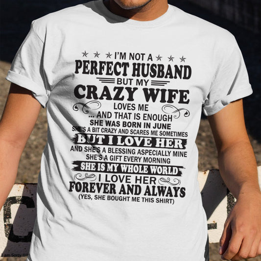 I'm Not A Pefect Husband But My Crazy Wife Loves Me T-Shirt – Birthday Gift From June Wife / Woman - ccdi06 (SKU12-243-06)