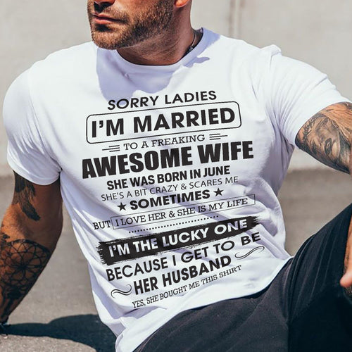 June - Sorry Ladies I'm Married To A Freaking Awesome Wife - Gift For Husband From Wife - CCDI06 (SKU06-45-06)