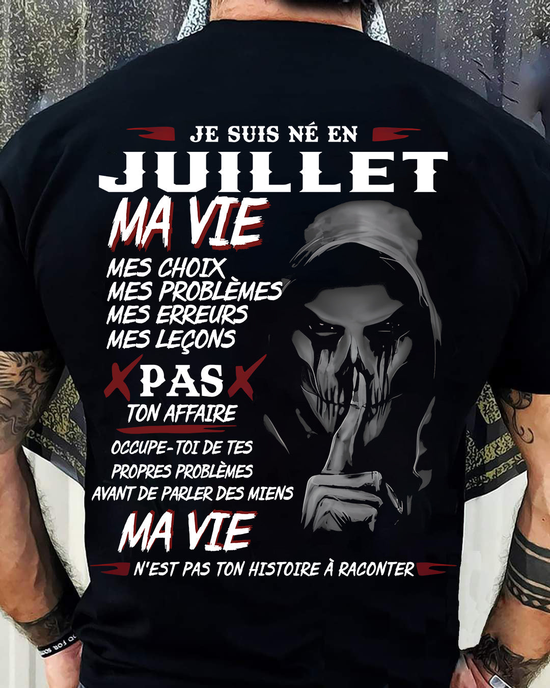 Je Suis Né en Juillet – Ma Vie, Mes Choix – T-Shirt Homme Fort Caractère - male fr07 / CCDI07 (SKU12-269-07)