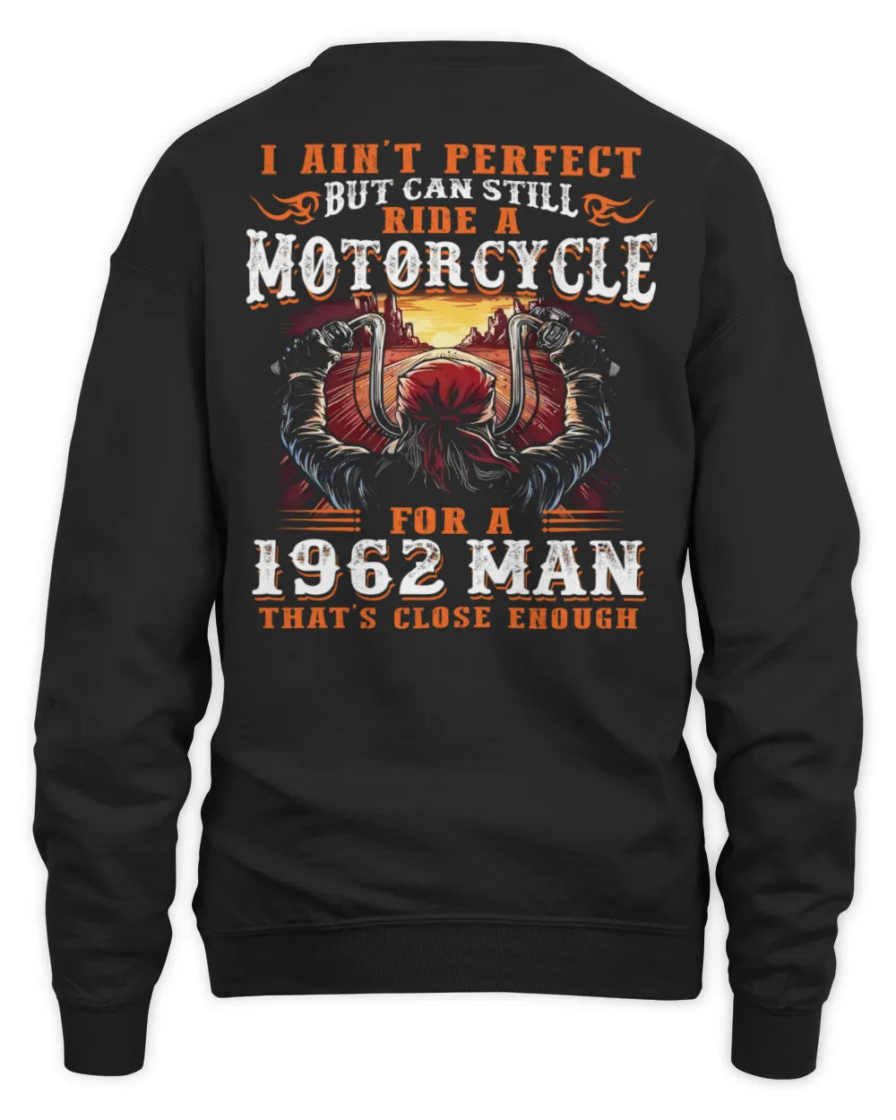 I AIN'T PERFECT BUT CAN STILL RIDE A MOTORCYCLE FOR A 1962 MAN US1962