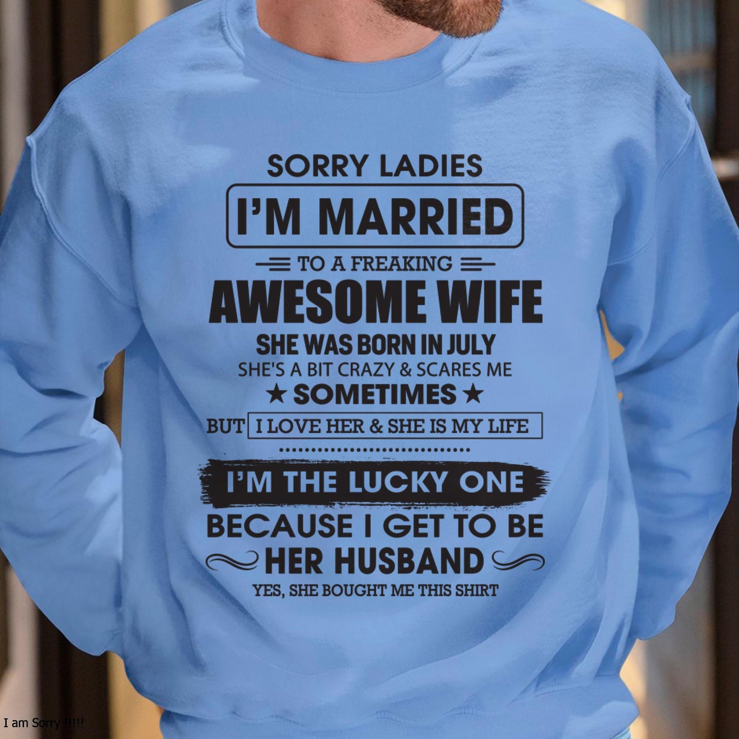 July - Sorry Ladies I'm Married To A Freaking Awesome Wife - Gift For Husband From Wife - CCDI07 (SKU06-45-07)