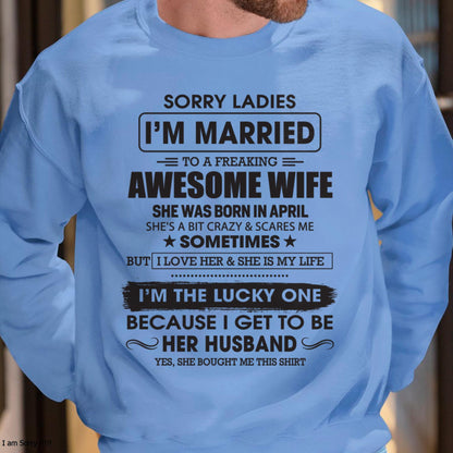 April - Sorry Ladies I'm Married To A Freaking Awesome Wife - Gift For Husband From Wife - CCDI04 (SKU06-45-04)