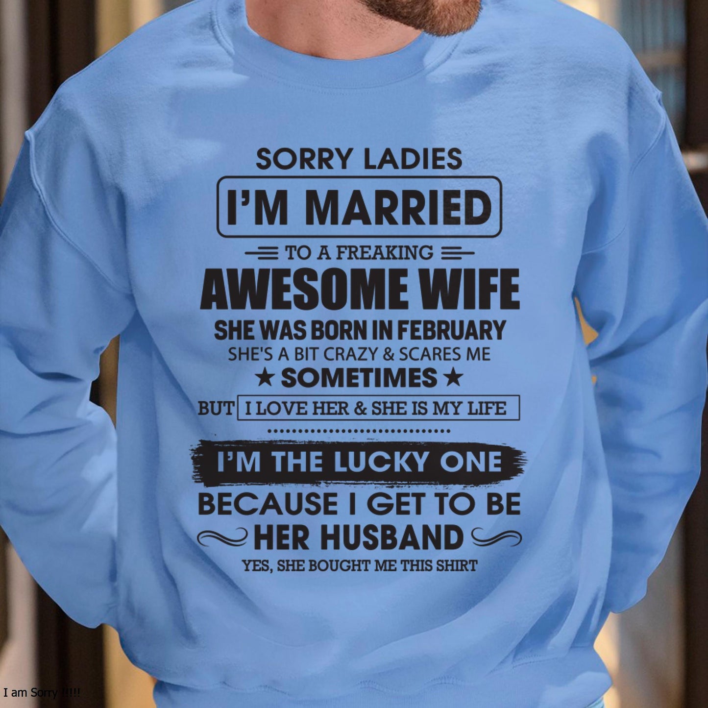 February - Sorry Ladies I'm Married To A Freaking Awesome Wife - Gift For Husband From Wife - CCDI02 (SKU06-45-02)