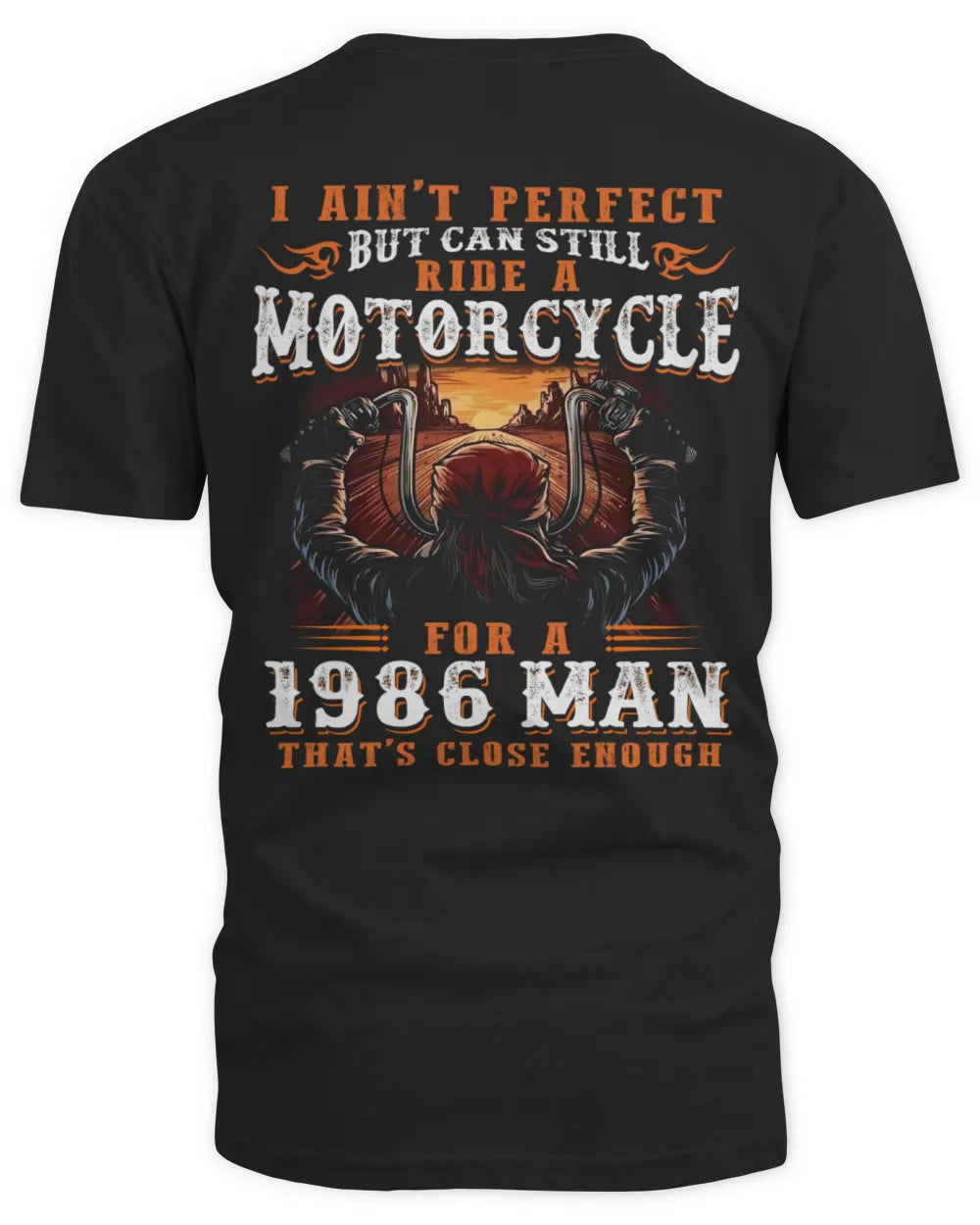 I AIN'T PERFECT BUT CAN STILL RIDE A MOTORCYCLE FOR A 1986 MAN US1986