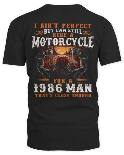 I AIN'T PERFECT BUT CAN STILL RIDE A MOTORCYCLE FOR A 1986 MAN US1986