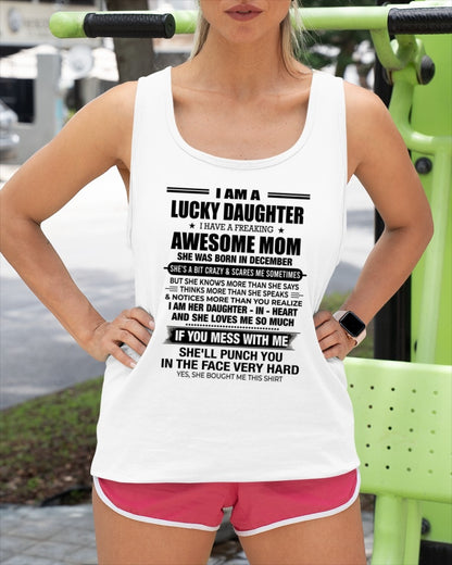 ccdi12 - I AM A LUCKY DAUGHTER I HAVE A FREAKING AWESOME MOM - Birthday Gift From December Mom / Woman (SKU2602-174-12)