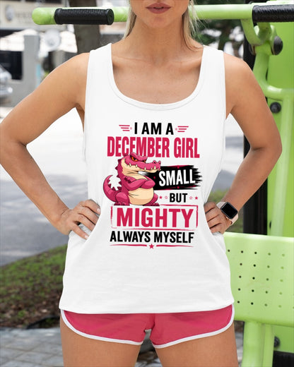 ccdi12 - I AM A DECEMBER GIRL SMALL BUT MIGHTY ALWAYS MYSELF - Birthday Gift For December Girls - FMA (SKU2607-105-12)