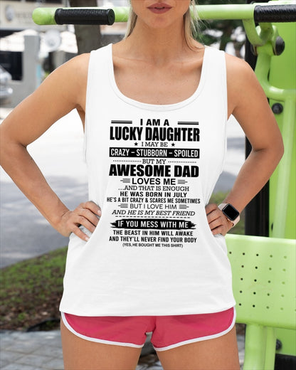 CCDI07 - I AM A LUCKY DAUGHTER I MAY BE CRAZY - STUBBORN - SPOILED T-Shirt – Birthday Gift From July Dad / Man - (SKU2605-14-07)