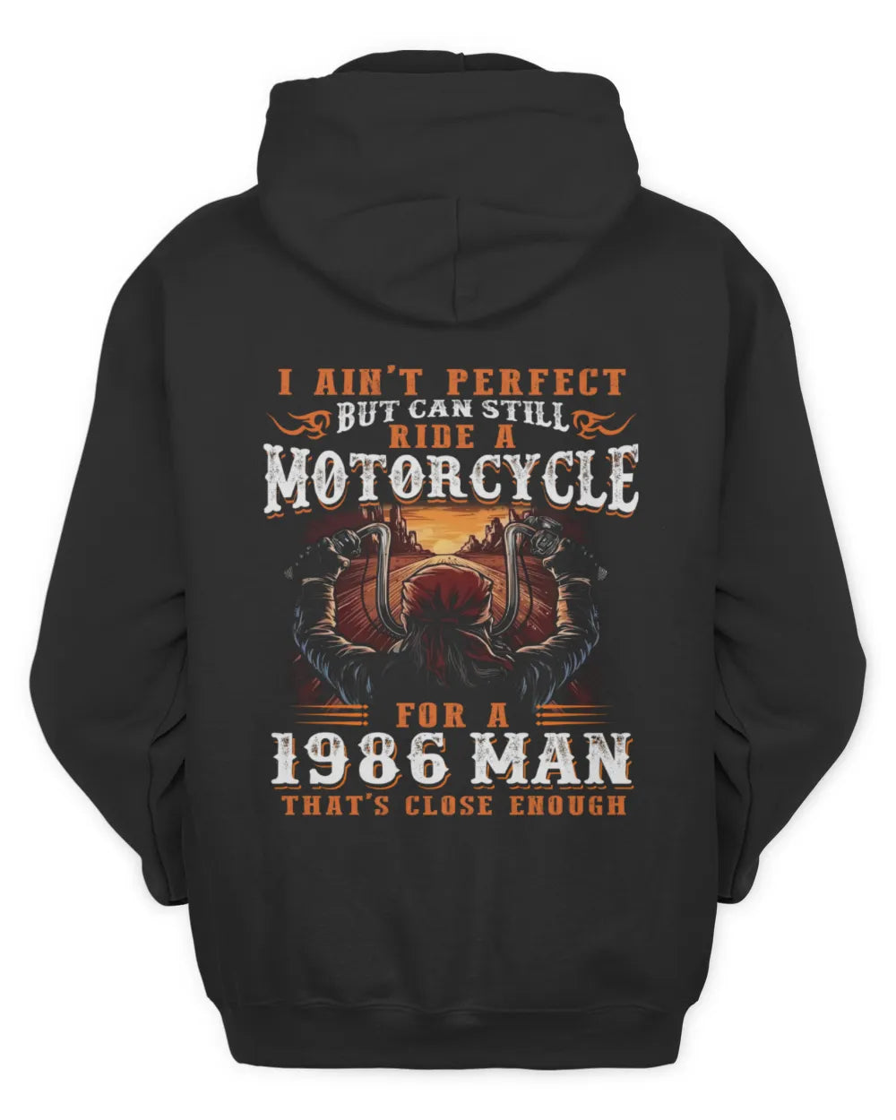 I AIN'T PERFECT BUT CAN STILL RIDE A MOTORCYCLE FOR A 1986 MAN US1986