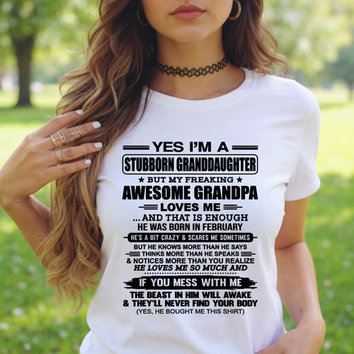 ccdi02 - Yes I’m A Stubborn Granddaughter T-Shirt – Birthday Gift From February Grandpa / Man - (SKU2602-89-02)