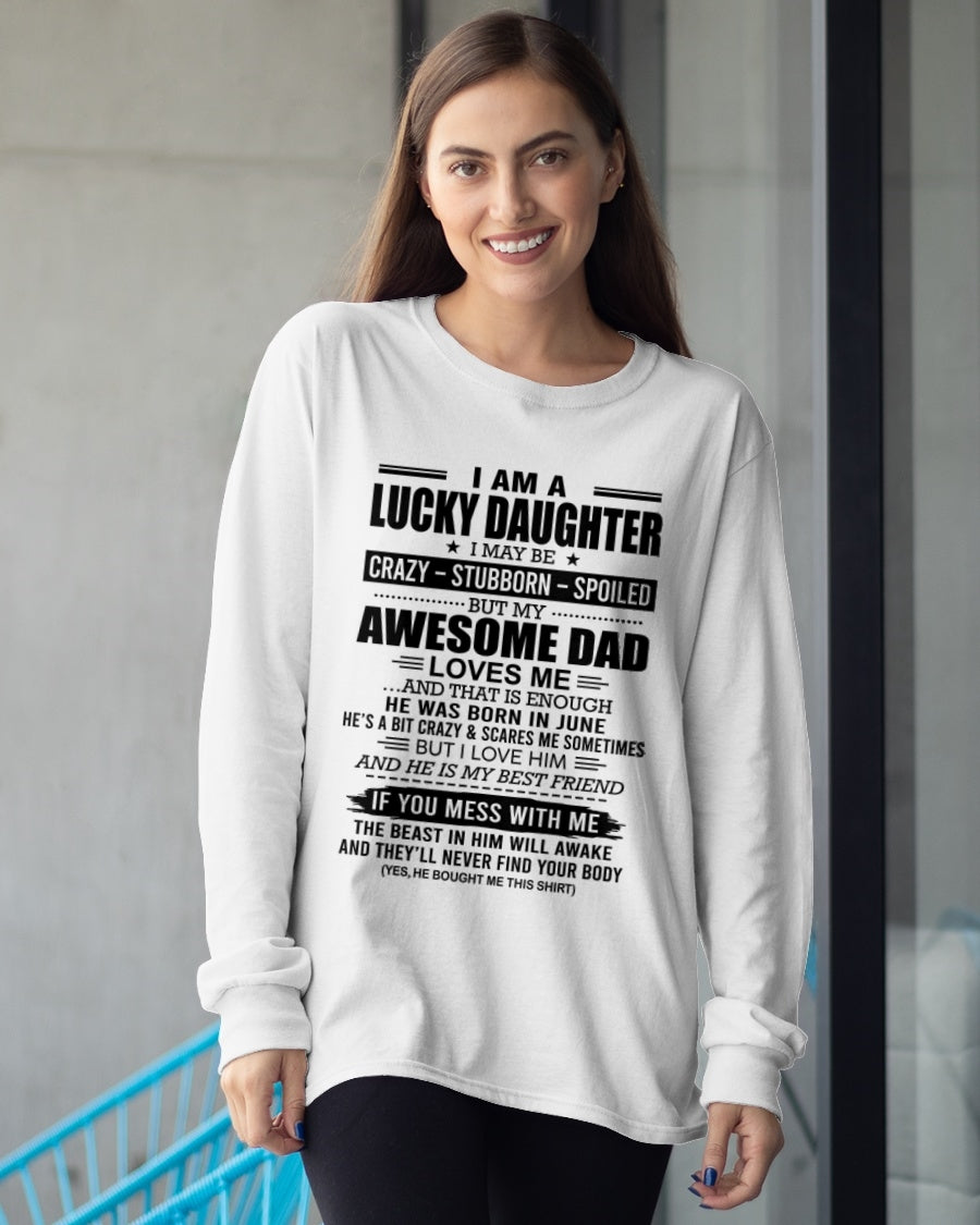 CCDI06 - I AM A LUCKY DAUGHTER I MAY BE CRAZY - STUBBORN - SPOILED T-Shirt – Birthday Gift From June Dad / Man - (SKU2605-14-06)