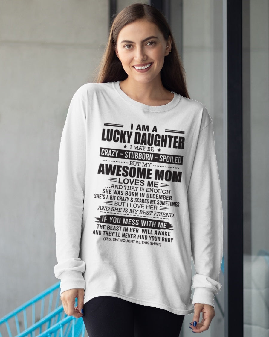 CCDI12 - I AM A LUCKY DAUGHTER I MAY BE CRAZY - STUBBORN - SPOILED T-Shirt – Birthday Gift From December Mom / Woman - (SKU26T-01103-12)