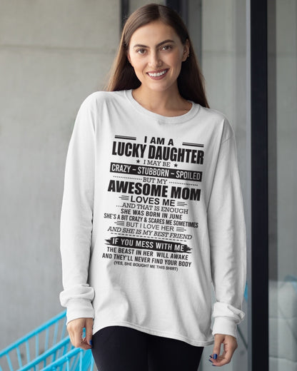 CCDI06 - I AM A LUCKY DAUGHTER I MAY BE CRAZY - STUBBORN - SPOILED T-Shirt – Birthday Gift From June Mom / Woman - (SKU26T-01103-06)