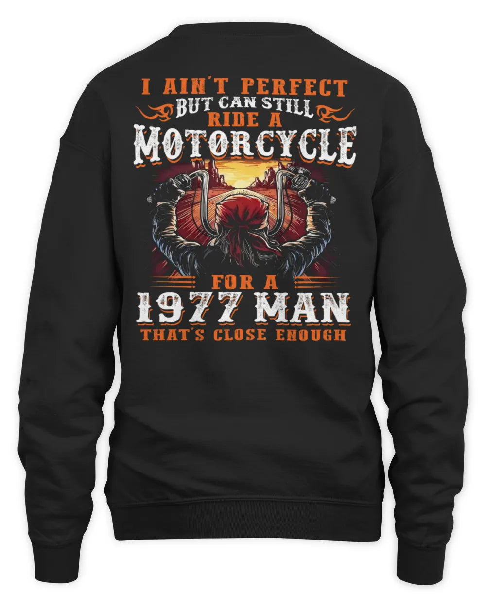I AIN'T PERFECT BUT CAN STILL RIDE A MOTORCYCLE FOR A 1977 MAN US1977