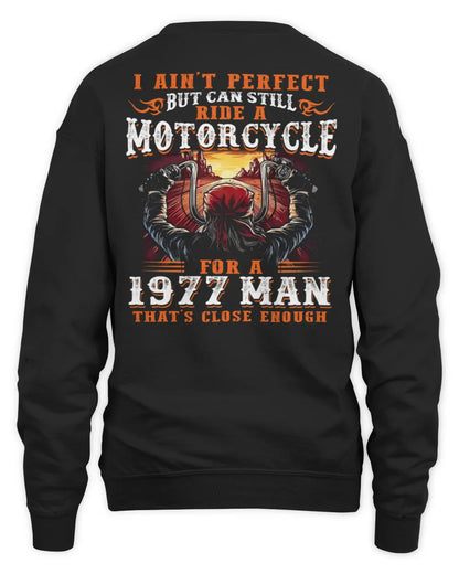 I AIN'T PERFECT BUT CAN STILL RIDE A MOTORCYCLE FOR A 1977 MAN US1977