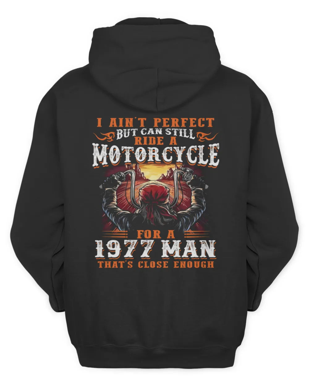 I AIN'T PERFECT BUT CAN STILL RIDE A MOTORCYCLE FOR A 1977 MAN US1977