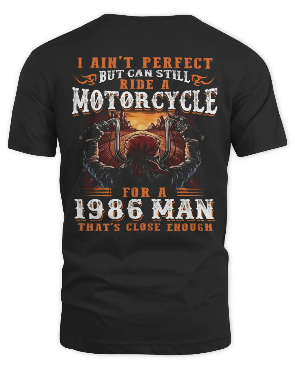 I AIN'T PERFECT BUT CAN STILL RIDE A MOTORCYCLE FOR A 1986 MAN US1986