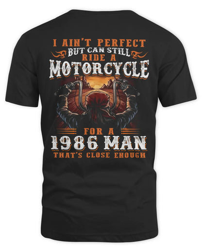 I AIN'T PERFECT BUT CAN STILL RIDE A MOTORCYCLE FOR A 1986 MAN US1986