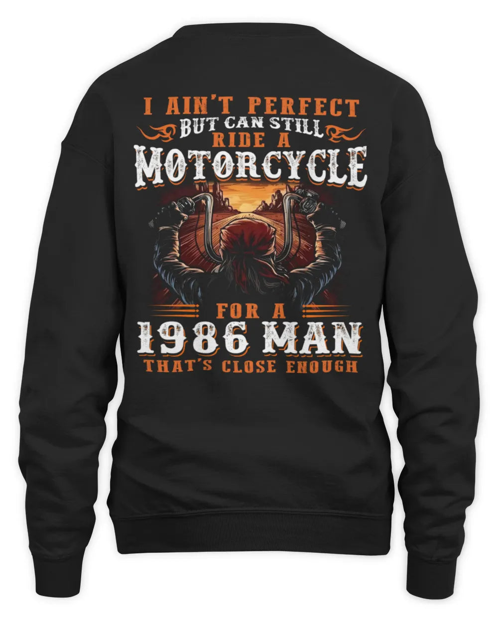 I AIN'T PERFECT BUT CAN STILL RIDE A MOTORCYCLE FOR A 1986 MAN US1986