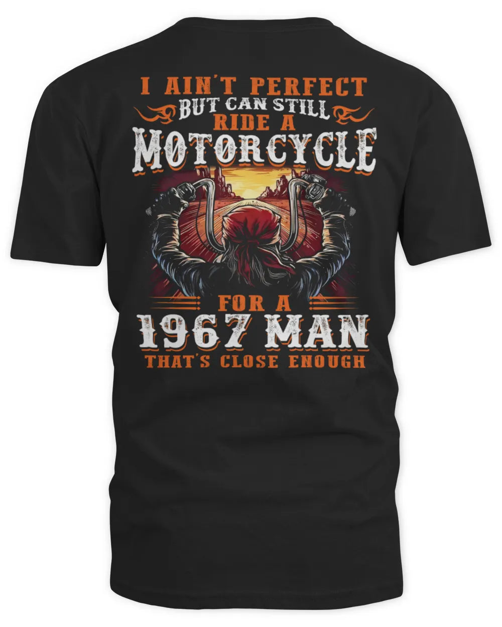 I AIN'T PERFECT BUT CAN STILL RIDE A MOTORCYCLE FOR A 1967 MAN US1967