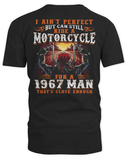 I AIN'T PERFECT BUT CAN STILL RIDE A MOTORCYCLE FOR A 1967 MAN US1967