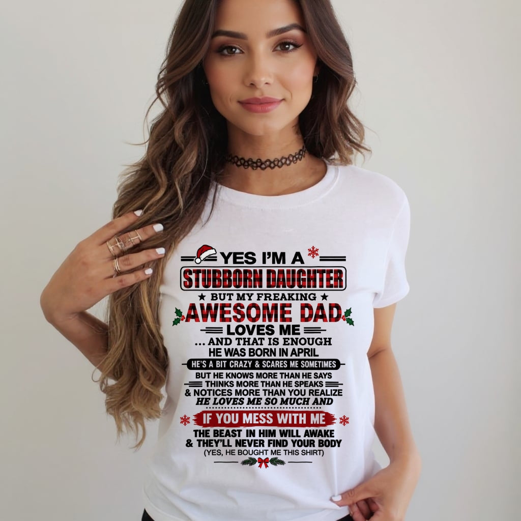 Yes I’m A Stubborn Daughter T-Shirt – Birthday Gift From April Dad / Man - Merry Christmas - Noel Shirt - ccdi04 (SKU2610-529-04)