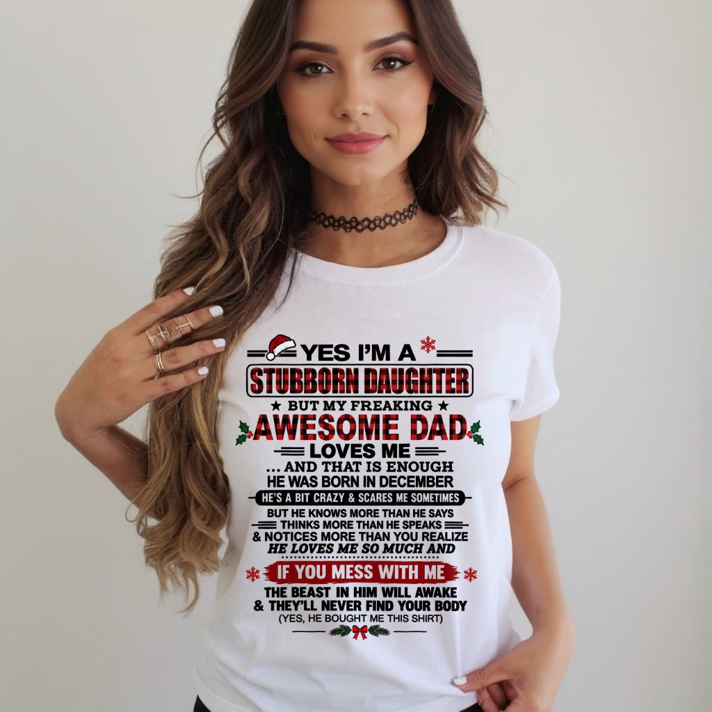 Yes I’m A Stubborn Daughter T-Shirt – Birthday Gift From December Dad / Man - Merry Christmas - Noel Shirt - ccdi12 (SKU2610-529-12)