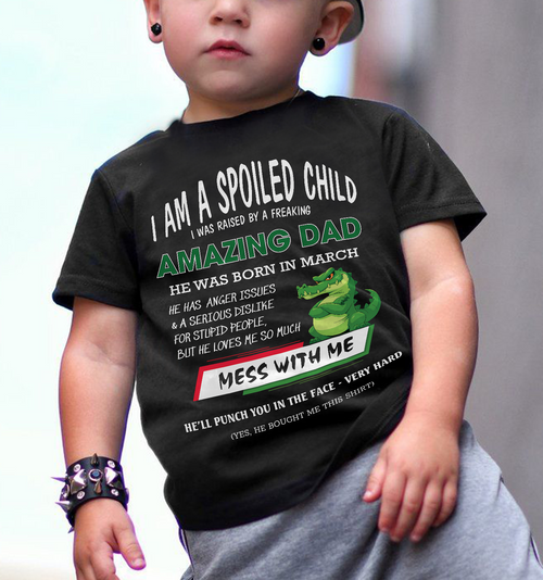 I'M A SPOILED CHILD, I WAS RAISED BY A FREAKING AMAZING DAD - MARCH FROM MAN ccdi03  (SKU09-79-03)