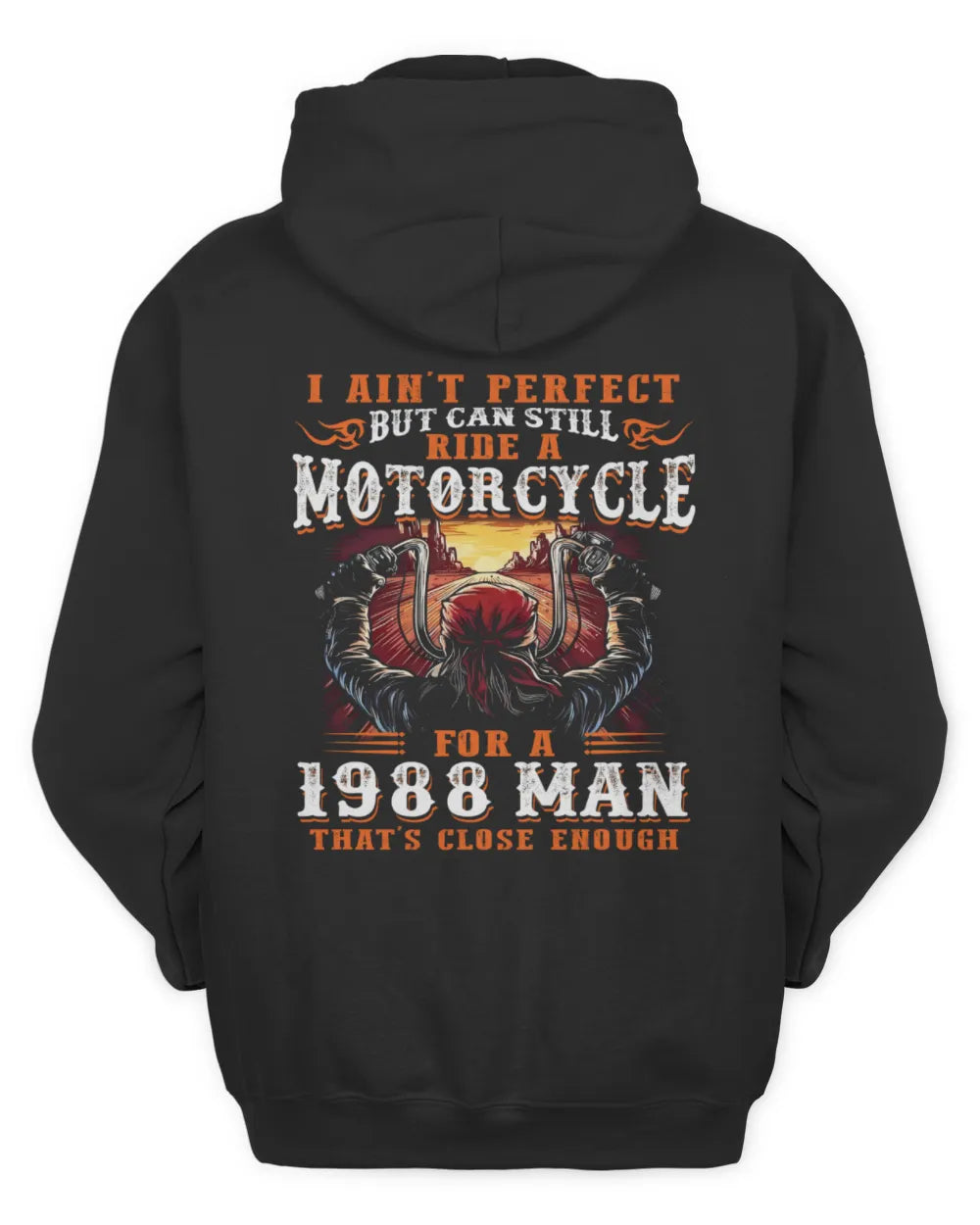 I AIN'T PERFECT BUT CAN STILL RIDE A MOTORCYCLE FOR A 1988 MAN US1988