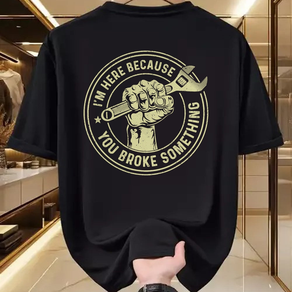Best Mechanic Life Shirt, Funny Mechanic UnisexT-Shirt/Hoodie/Sweatshirt HLT00 - I'm Here Because You Broke Something, Mechanic Handyman T-Shirt Small