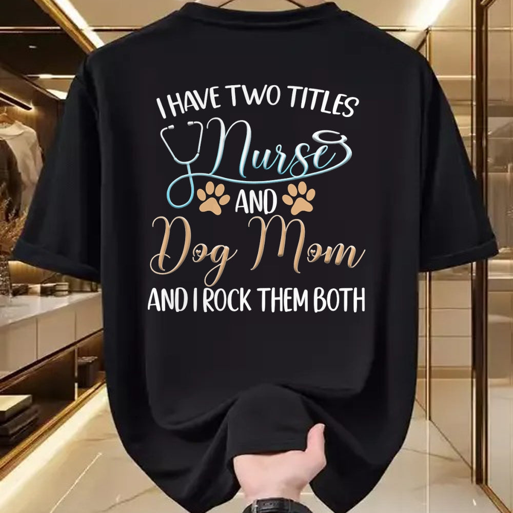 Funny Nurse Shirt, Nurse Unisex T-Shirt/Hoodie/Sweatshirt HLT00 - I Have Two Titles Nurse And Dog Mom And I Rock Them Both T-Shirt