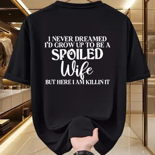 Best Wife Shirt, Wife and Husband Unisex T-Shirt/Hoodie/Sweatshirt HLT00 - Gift for wife T shirt, spoiled wife   I Never Dreamed I'd Grow Up To Be A Spoiled Wife Sassy Gift T- (1)