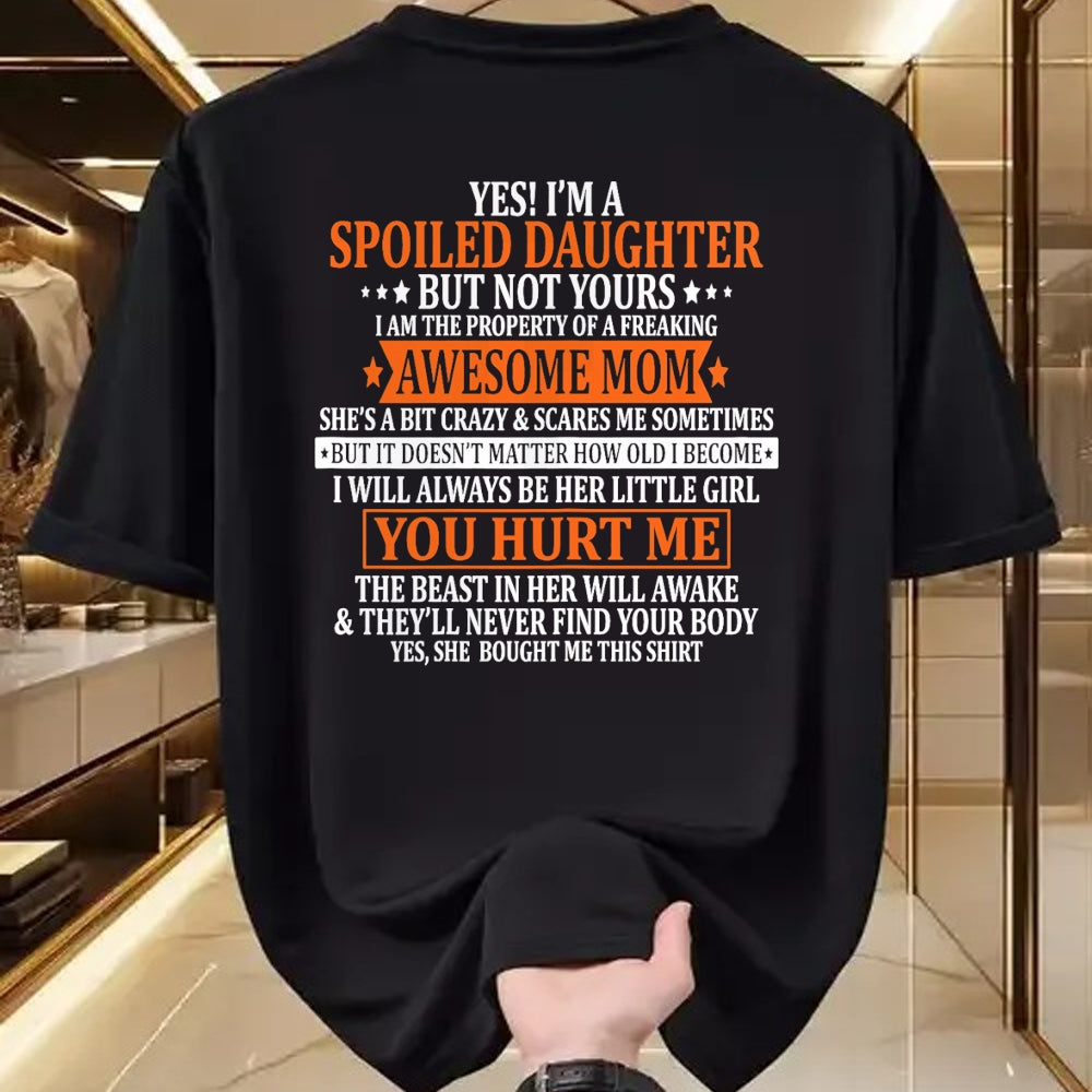 Gift for Mom Shirt, Funny Mom Unisex T-Shirt/Hoodie/Sweatshirt HLT00 - Yes I'm A Spoiled Daughter but not yours Awesome Mom T-Shirt