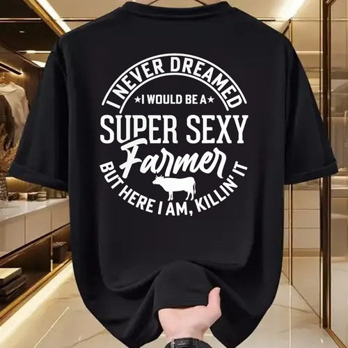 Best Farmer Life Shirt, Funny Farmer UnisexT-Shirt/Hoodie/Sweatshirt HLT00 - Never Dreamed I Would Be A Super Sexy Farmer But Here I Am T-Shirt