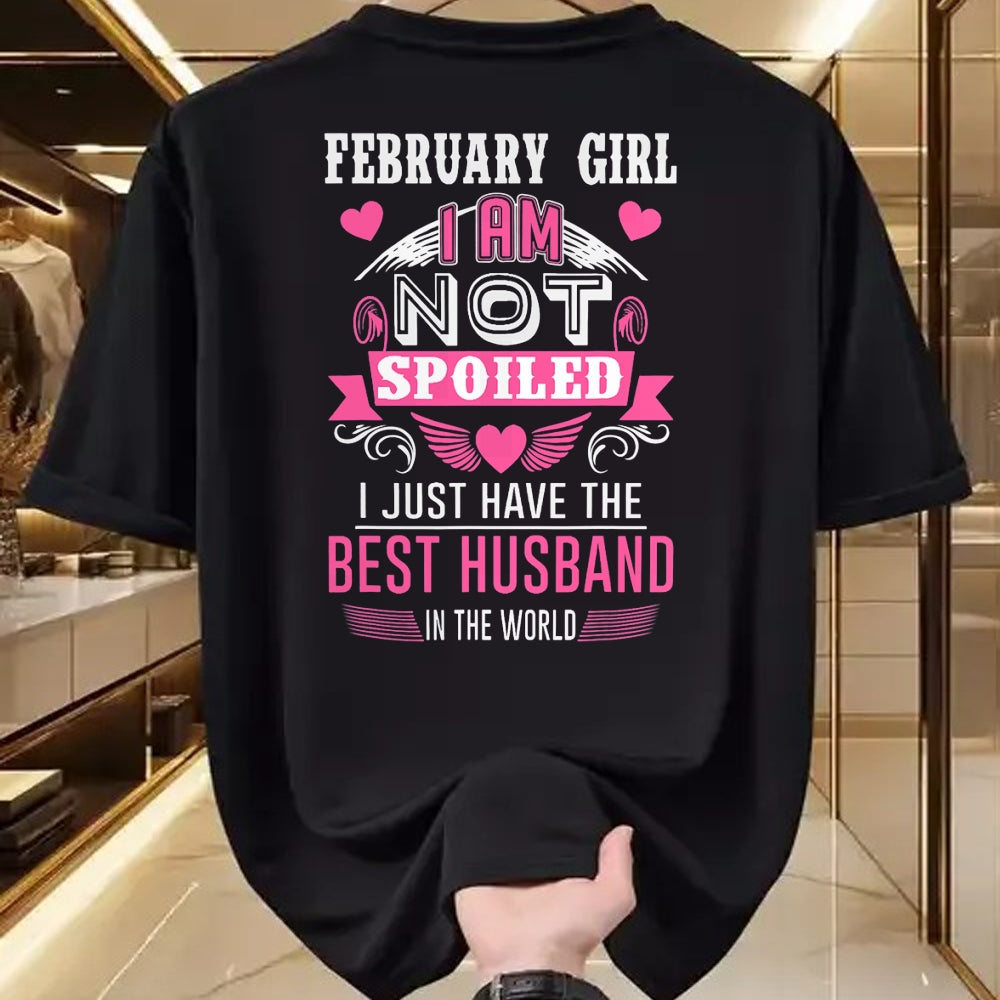 Best Wife Shirt, Wife and Husband Unisex T-Shirt/Hoodie/Sweatshirt HLT00 - February Girl I Am Not Spoiled I Just Have The Best Husband T-Shirt
