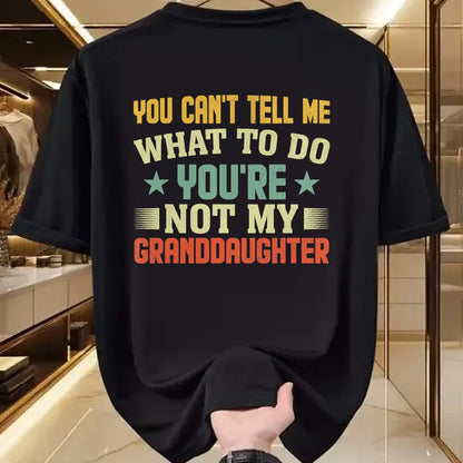 Best Grandpa Shirt, Proud Grandpa Unisex T-Shirt/Hoodie/Sweatshirt HLT00 - You can't Tell me what to do You're not my Granddaughter T-Shirt (1)