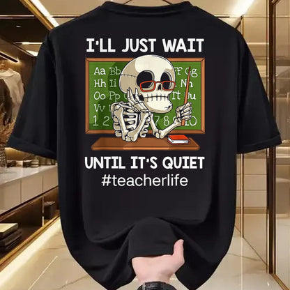 Best Teacher Shirt, Funny Teacher UnisexT-Shirt/Hoodie/Sweatshirt HLT00 - I'll Just Wait Until It's Quiet Funny Sarcastic Teacher T-Shirt Small