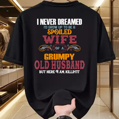 Best Wife Shirt, Wife and Husband Unisex T-Shirt/Hoodie/Sweatshirt HLT00 - Gift for wife T shirt, spoiled wife   I Never Dreamed I'd Grow Up To Be a Spoiled Wife of a Grumpy P