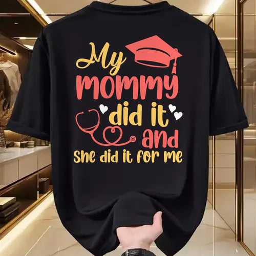 Funny Nurse Shirt, Nurse Unisex T-Shirt/Hoodie/Sweatshirt HLT00 - My Mommy Did It And She Did It For Me Mom Nurse Graduation T-Shirt (1)