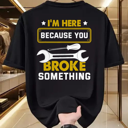 Best Mechanic Life Shirt, Funny Mechanic UnisexT-Shirt/Hoodie/Sweatshirt HLT00 - I'm Here Because You Broke Something Funny Humor Mechanic T-Shirt