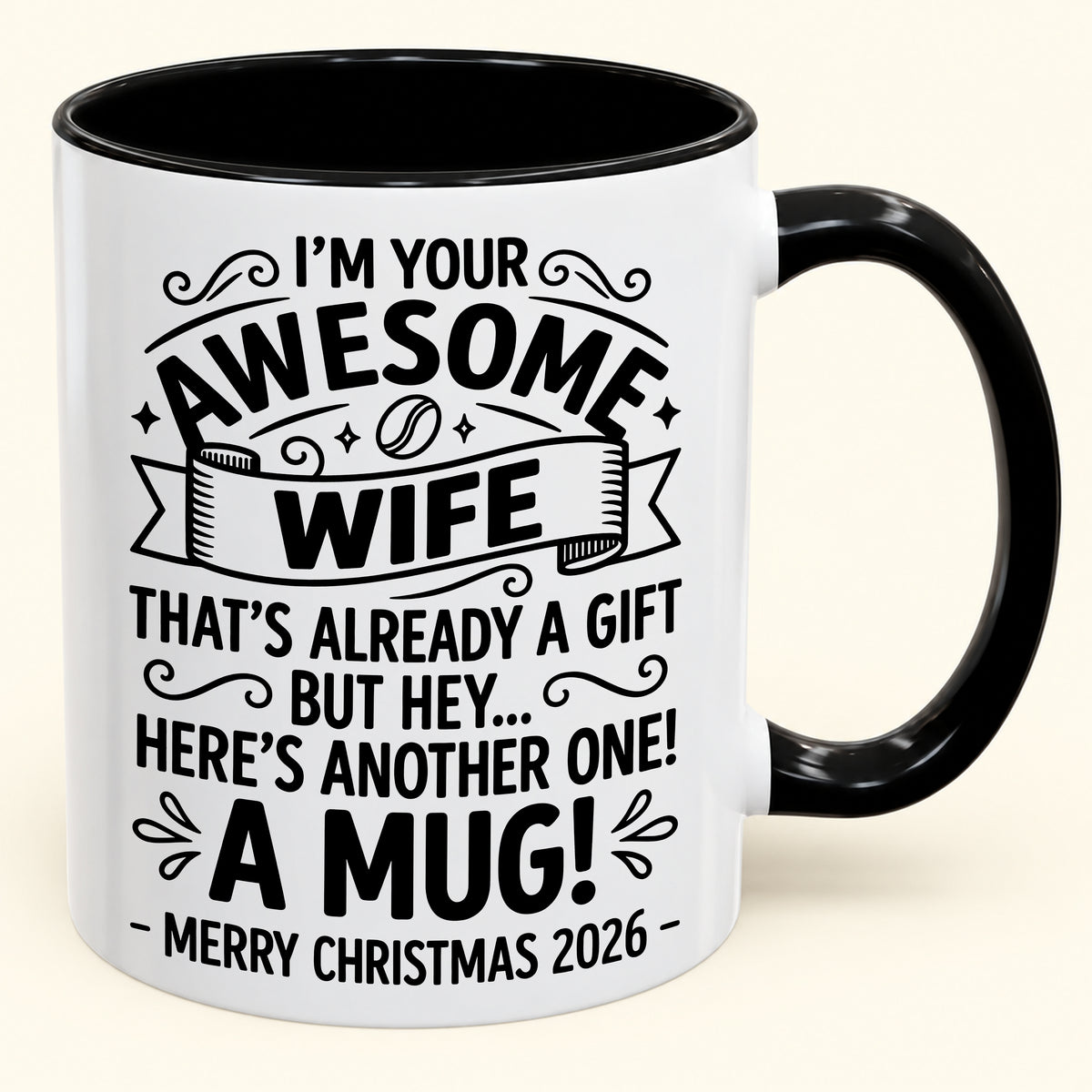 I’M YOUR AWESOME WIFE THAT’S ALREADY A GIFT BUT HEY… HERE’S ANOTHER ONE! A MUG! - Funny Christmas 2026 - Gift Accent Coffee Mug (SKU2610-867)