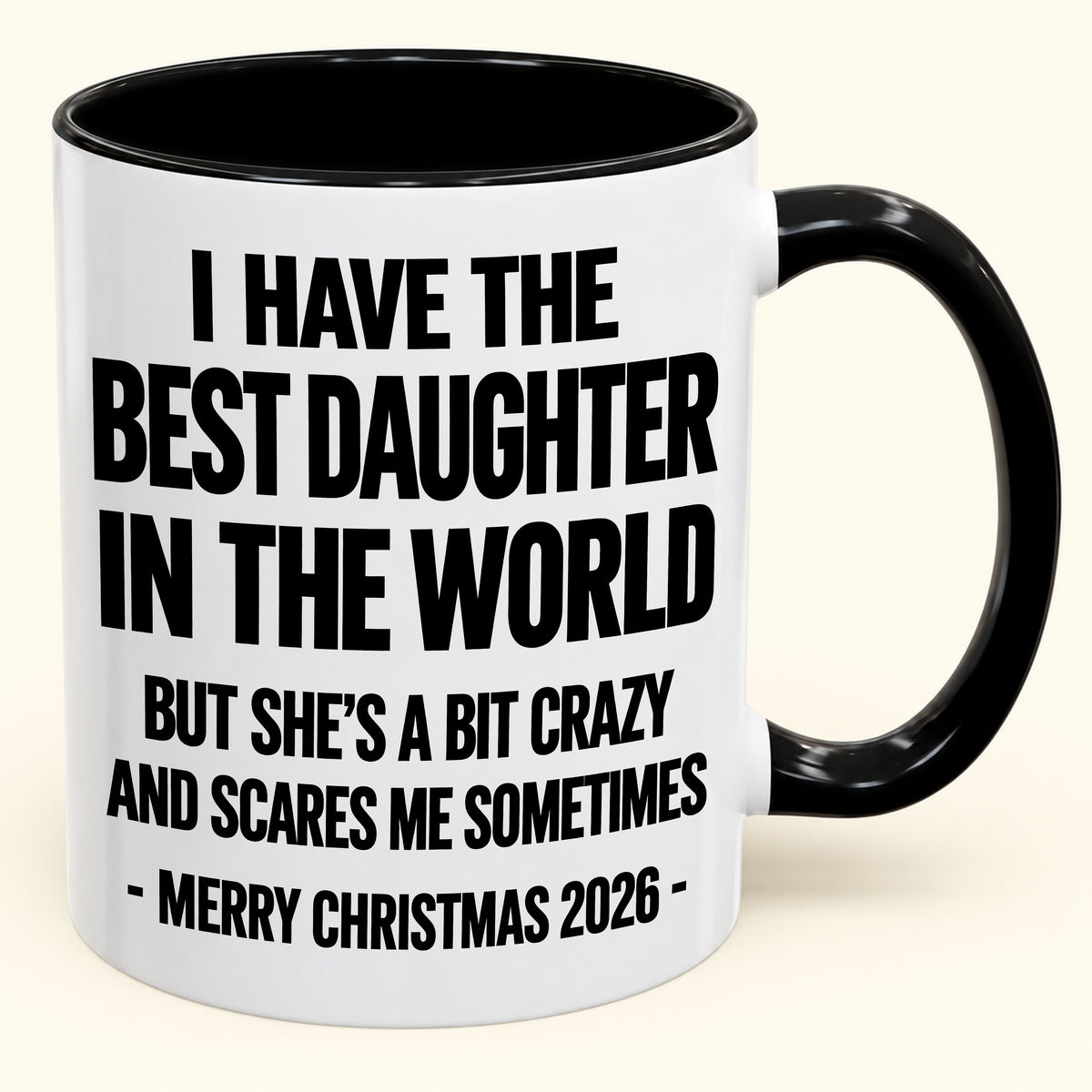 I HAVE THE  BEST DAUGHTER IN THE WORLD  BUT SHE'S A BIT CRAZY  AND SCARES ME SOMETIMES - Funny Christmas 2026 - Gift Accent Coffee Mug (SKU2610-995)