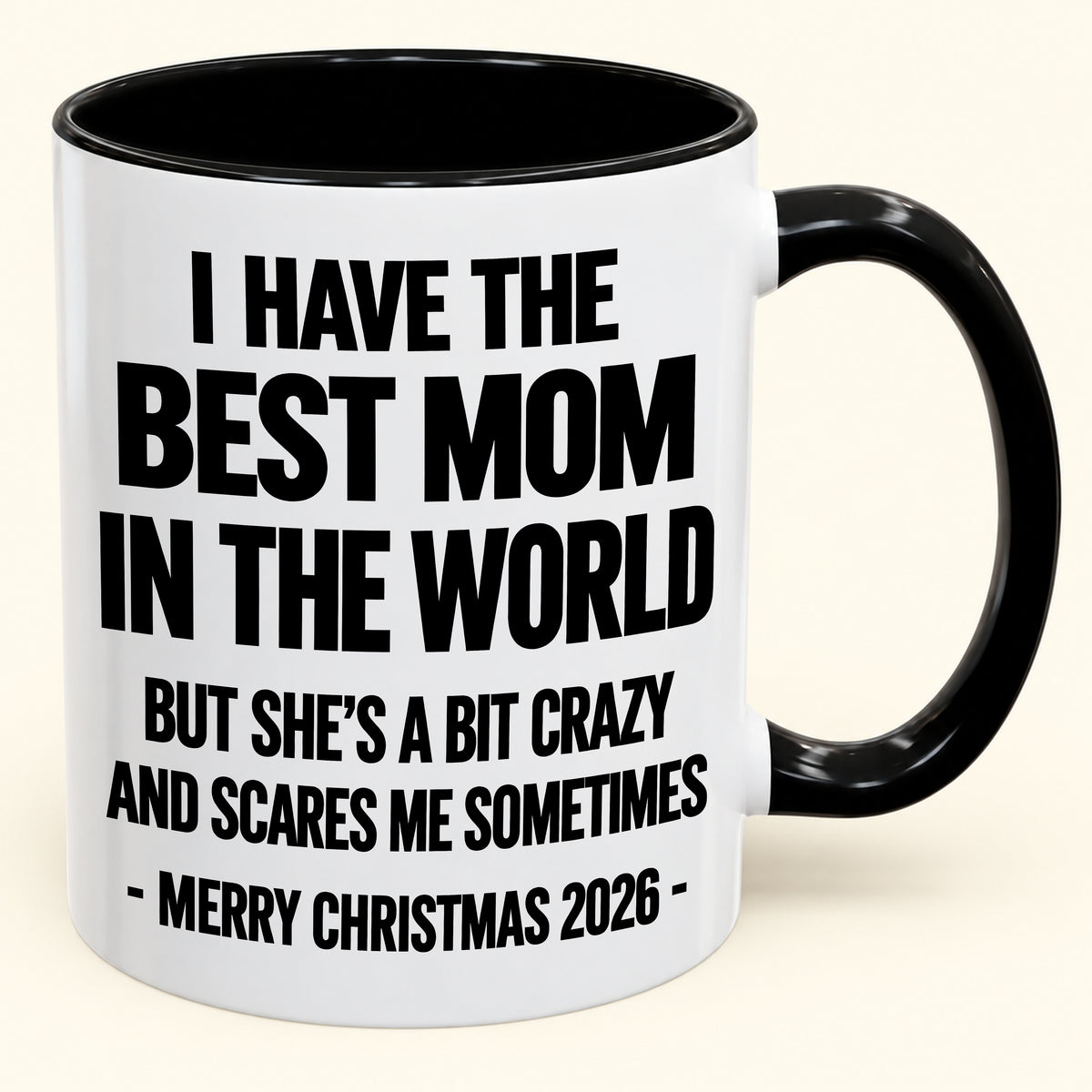 I HAVE THE  BEST MOM IN THE WORLD  BUT SHE'S A BIT CRAZY  AND SCARES ME SOMETIMES - Funny Christmas 2026 - Gift Accent Coffee Mug (SKU2610-999)