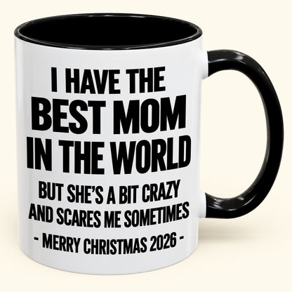 I HAVE THE  BEST MOM IN THE WORLD  BUT SHE'S A BIT CRAZY  AND SCARES ME SOMETIMES - Funny Christmas 2026 - Gift Accent Coffee Mug (SKU2610-999)