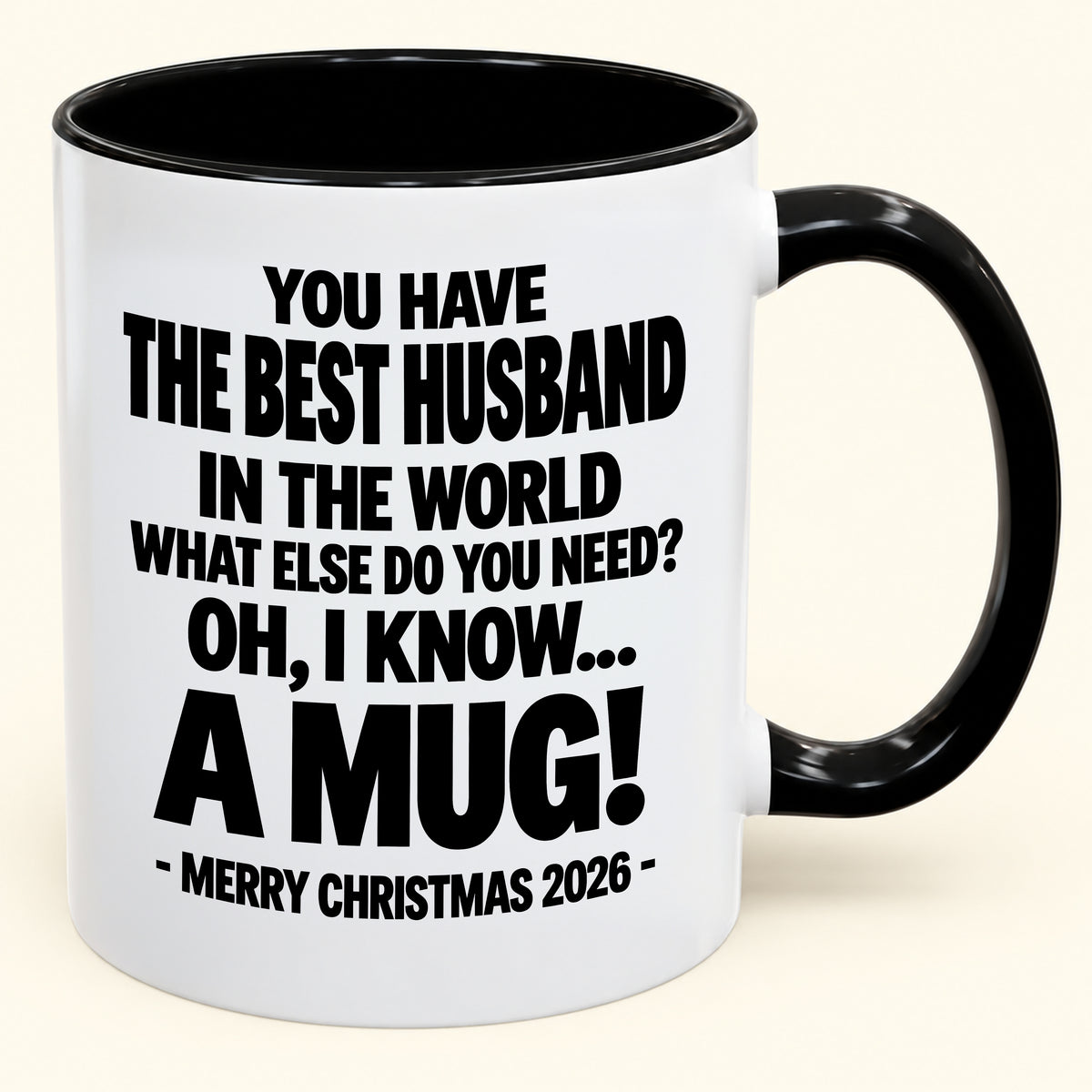 YOU HAVE  THE BEST HUSBAND IN THE WORLD WHAT ELSE DO YOU NEED? OH, I KNOW… A MUG! - Funny Christmas 2026 - Gift Accent Coffee Mug (SKU2610-602)