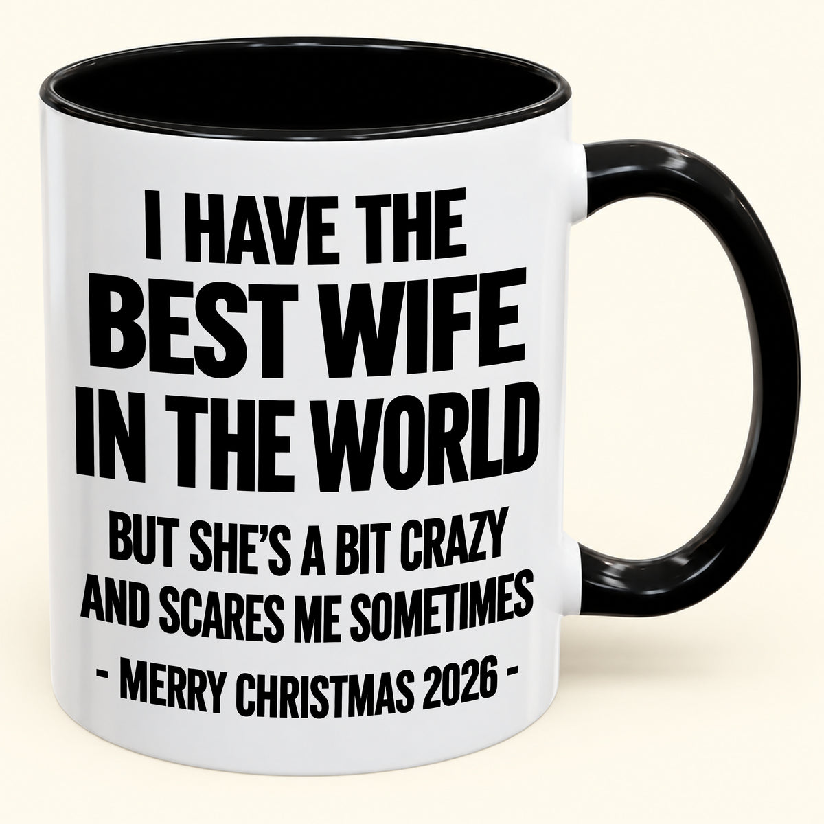 I HAVE THE  BEST WIFE IN THE WORLD  BUT SHE'S A BIT CRAZY  AND SCARES ME SOMETIMES - Funny Christmas 2026 - Gift Accent Coffee Mug (SKU2610-997)