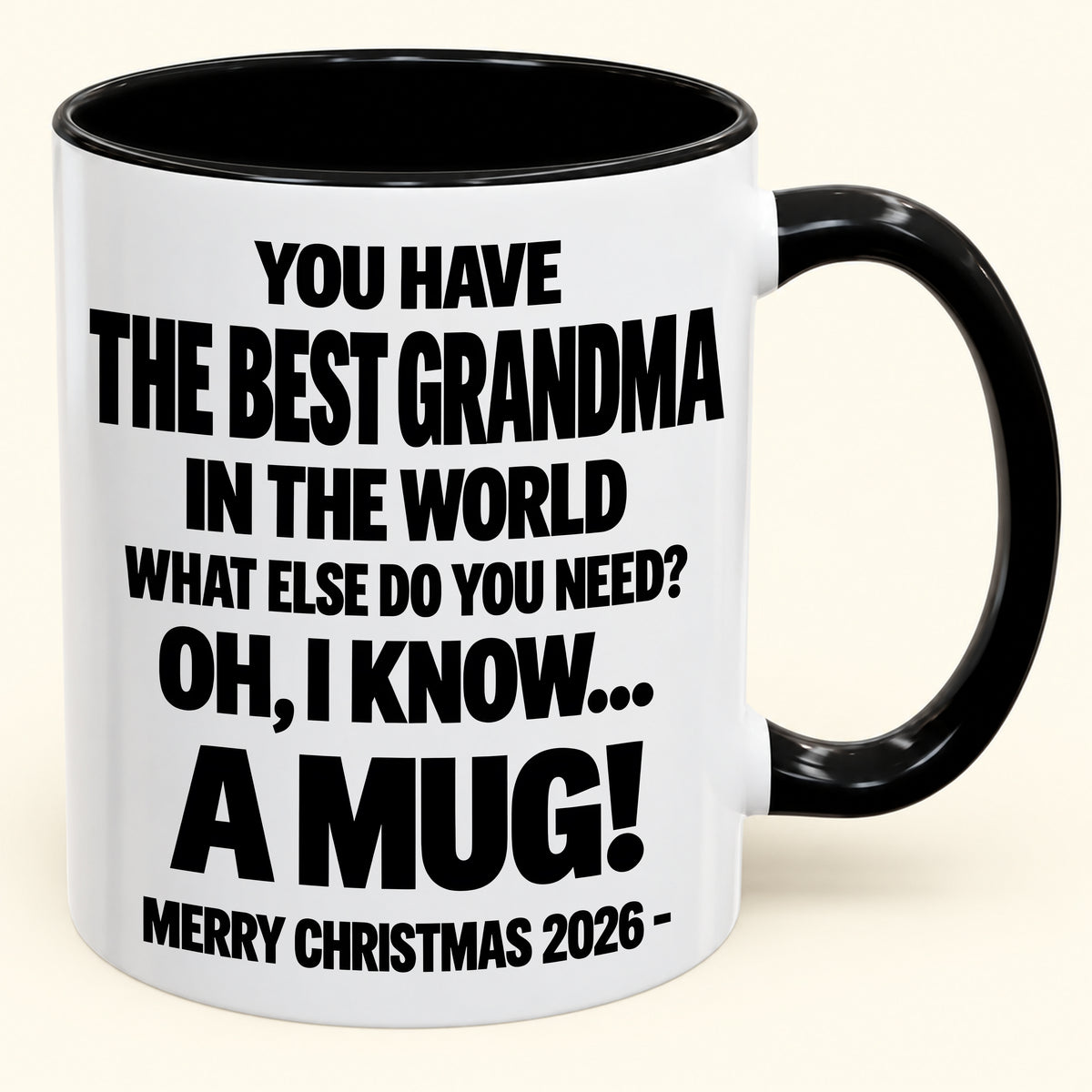 YOU HAVE  THE BEST GRANDMA IN THE WORLD WHAT ELSE DO YOU NEED? OH, I KNOW… A MUG! - Funny Christmas 2026 - Gift Accent Coffee Mug (SKU2610-627)