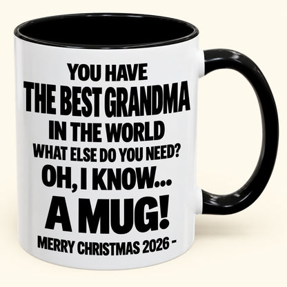 YOU HAVE  THE BEST GRANDMA IN THE WORLD WHAT ELSE DO YOU NEED? OH, I KNOW… A MUG! - Funny Christmas 2026 - Gift Accent Coffee Mug (SKU2610-627)